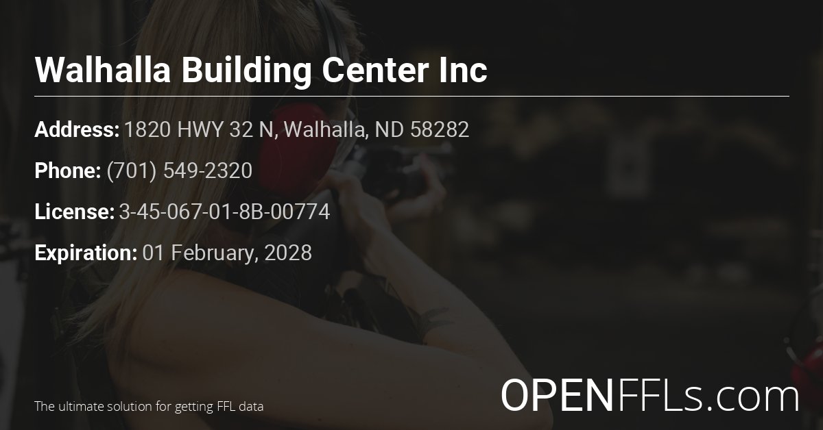 FFL Walhalla Building Center Inc 3-45-067-01-8B-00774 info card
