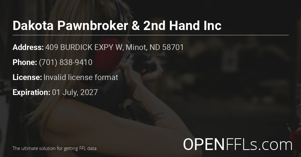 FFL Dakota Pawnbroker & 2nd Hand Inc Invalid license format info card