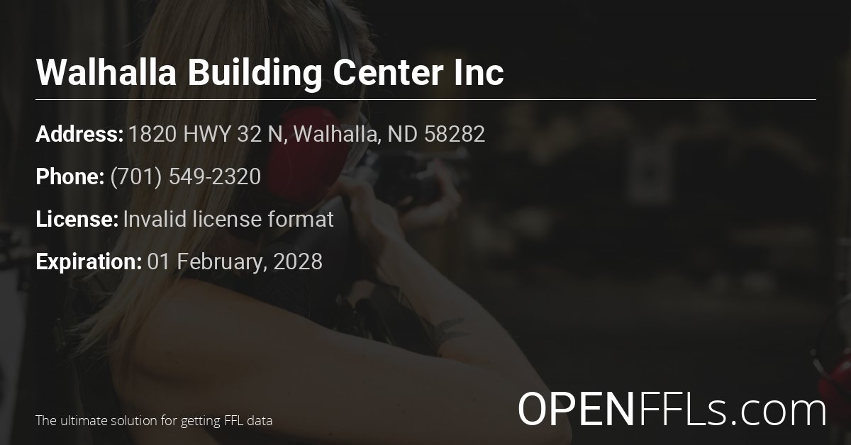 FFL Walhalla Building Center Inc Invalid license format info card